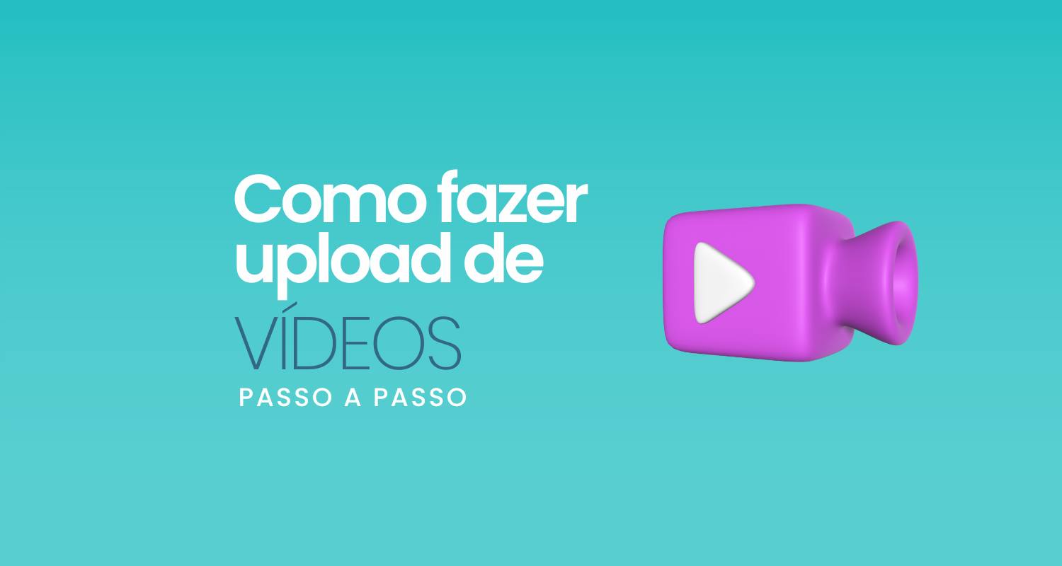 Como fazer upload de vídeo?