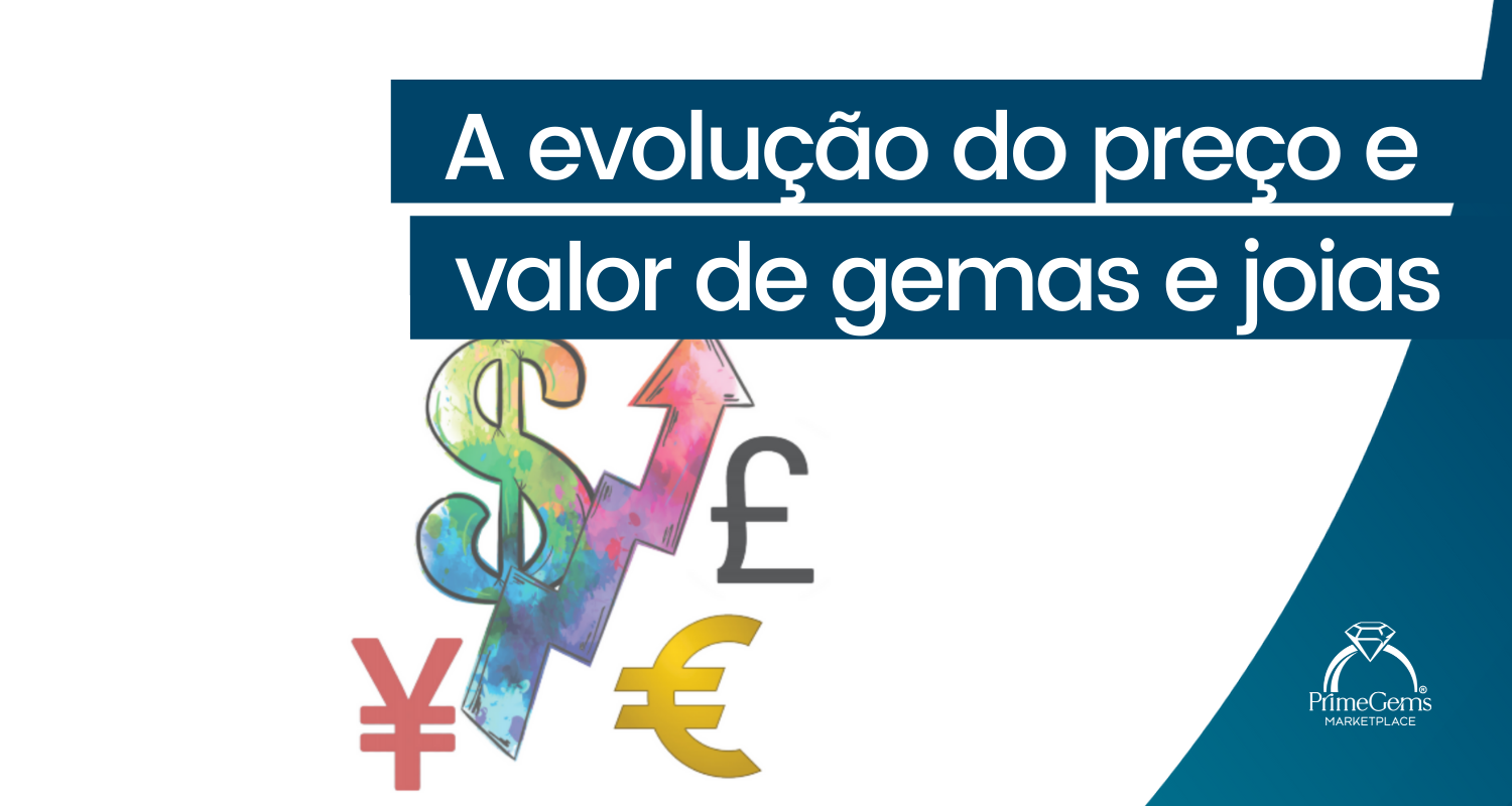 A EVOLUÇÃO DO PREÇO E VALOR DE GEMAS E JOIAS: UM ASSUNTO COMPLEXO