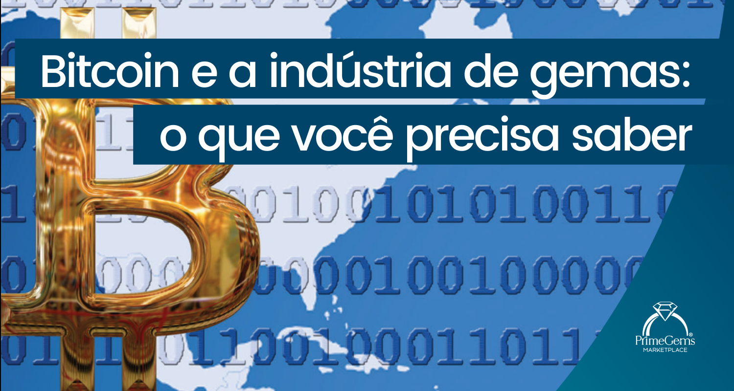 BITCOIN E A INDÚSTIA DE GEMAS: O QUE VOCÊ PRECISA SABER