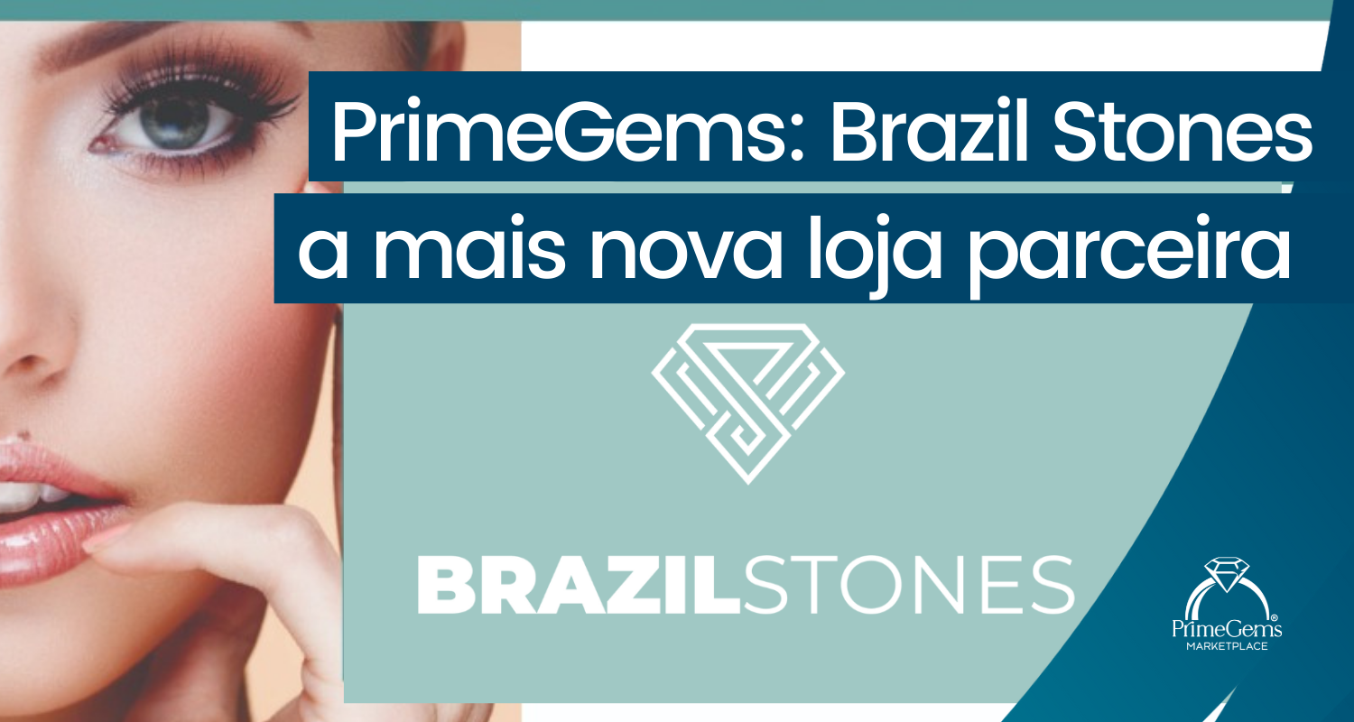 PRIMEGEMS: BRAZIL STONES A NOVA LOJA PARCEIRA