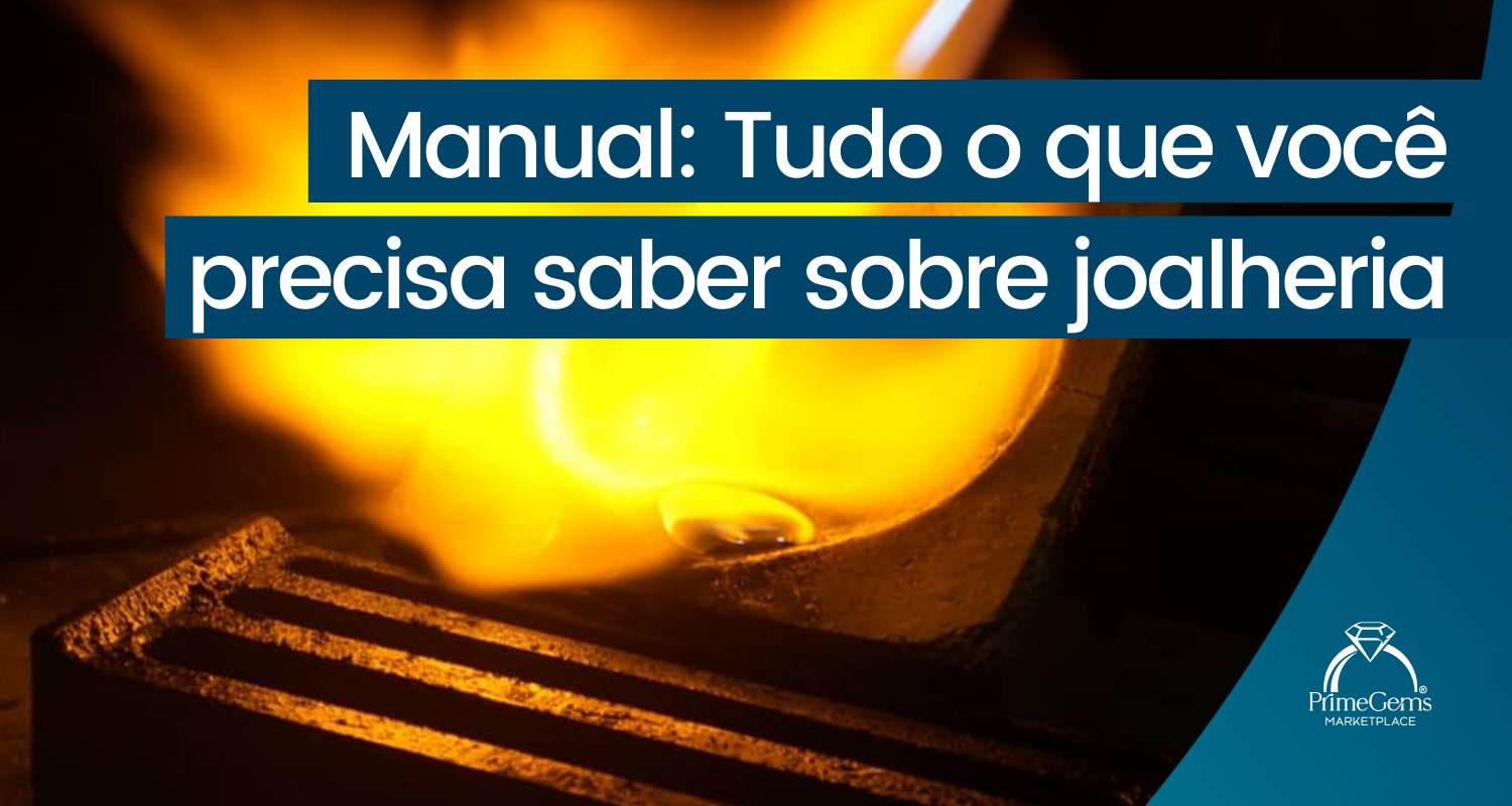 MANUAL: TUDO O QUE VOCÊ PRECISA SABER SOBRE JOALHERIA