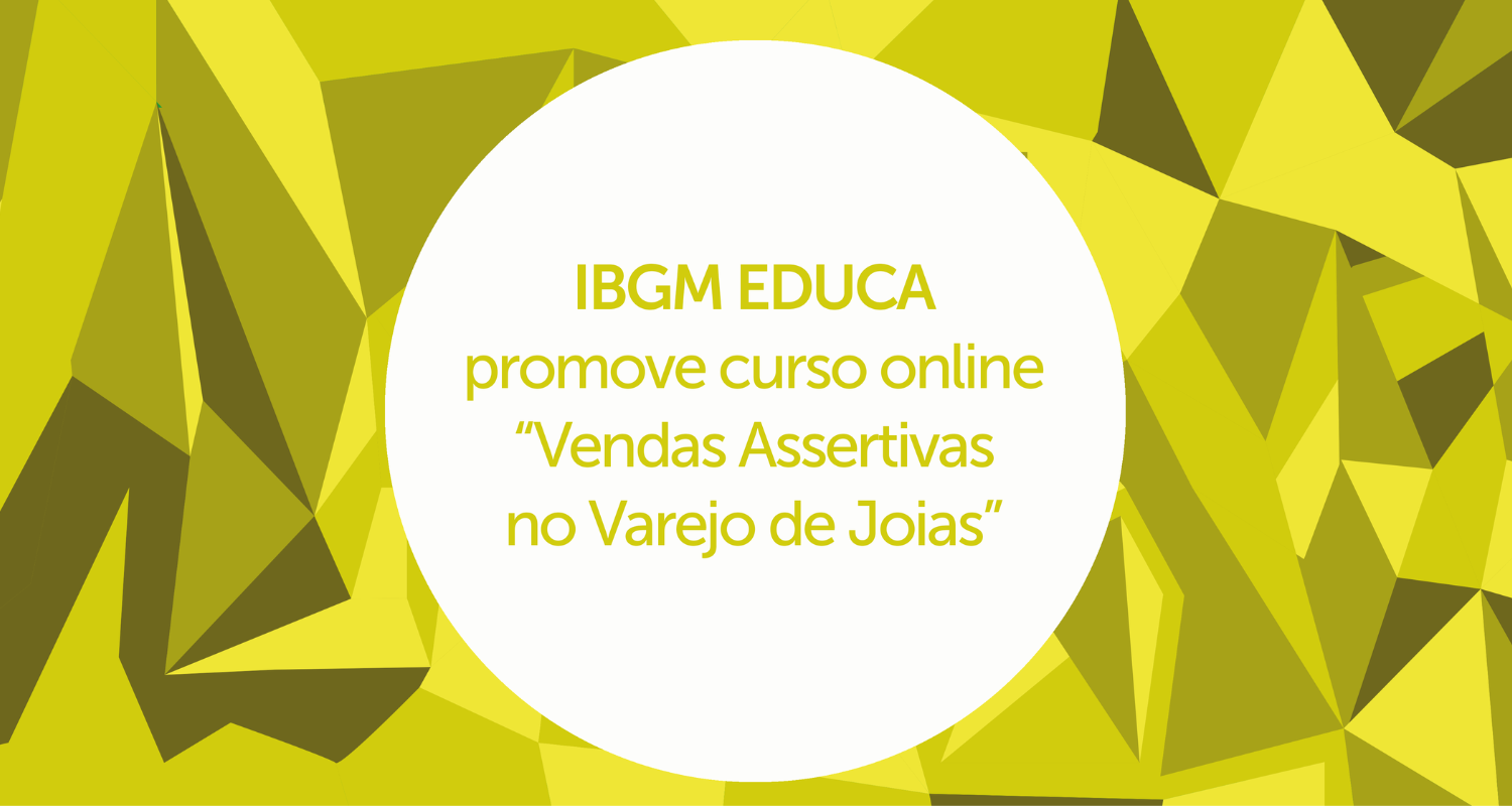 IBGM PROMOVE CURSO ONLINE DE VENDAS ASSERTIVAS NO VAREJO DE JOIAS