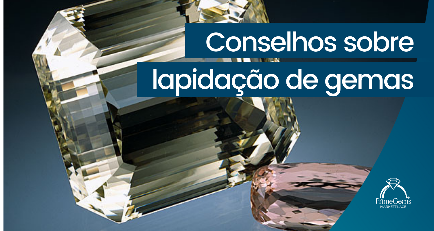 CONSELHOS SOBRE LAPIDAÇÃO DE GEMAS