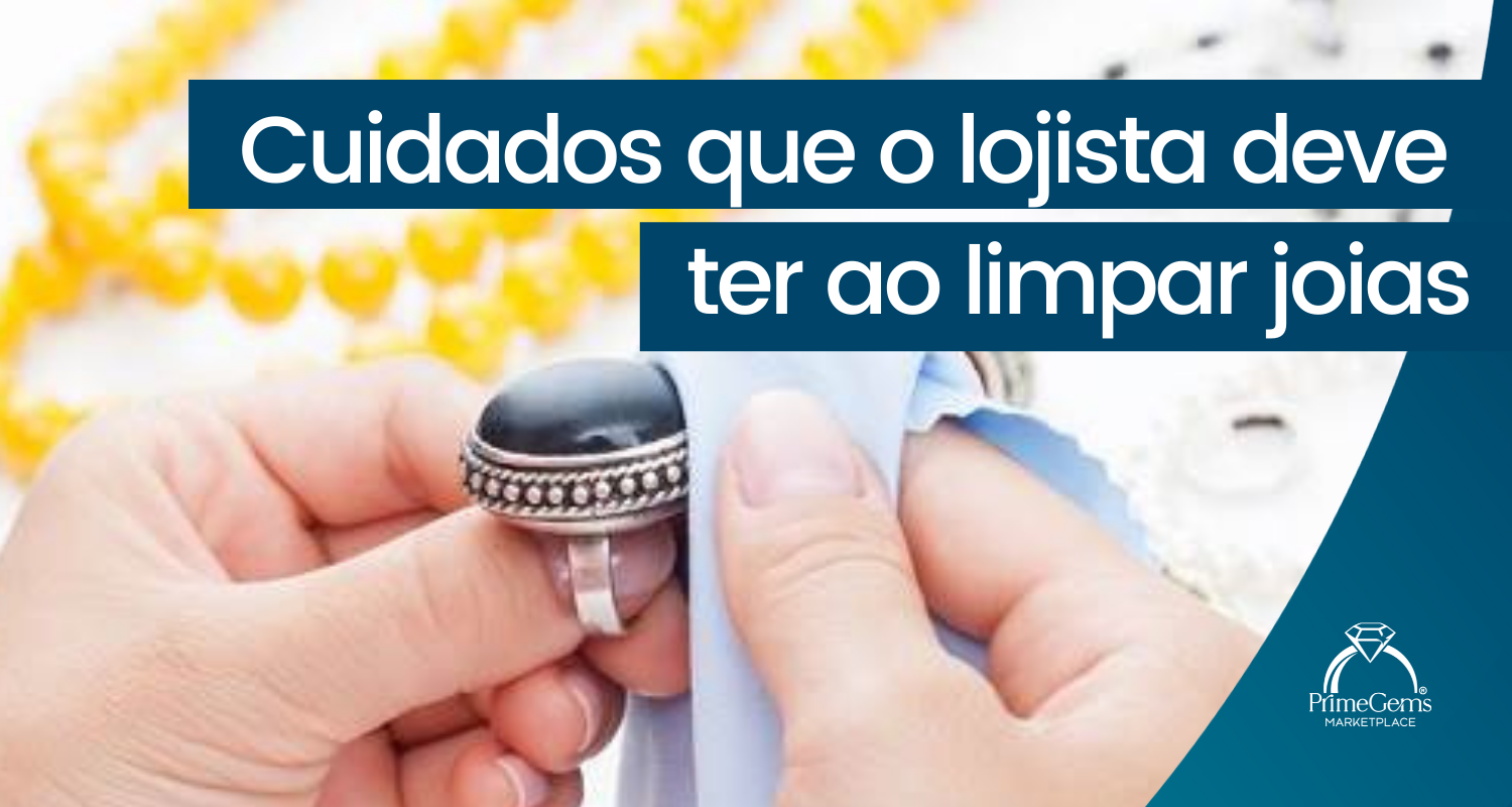 CUIDADOS QUE O LOJISTA DEVE TER AO LIMPAR JOIAS