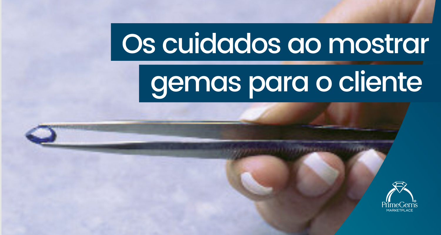 OS CUIDADOS AO MOSTRAR GEMAS PARA O CLIENTE