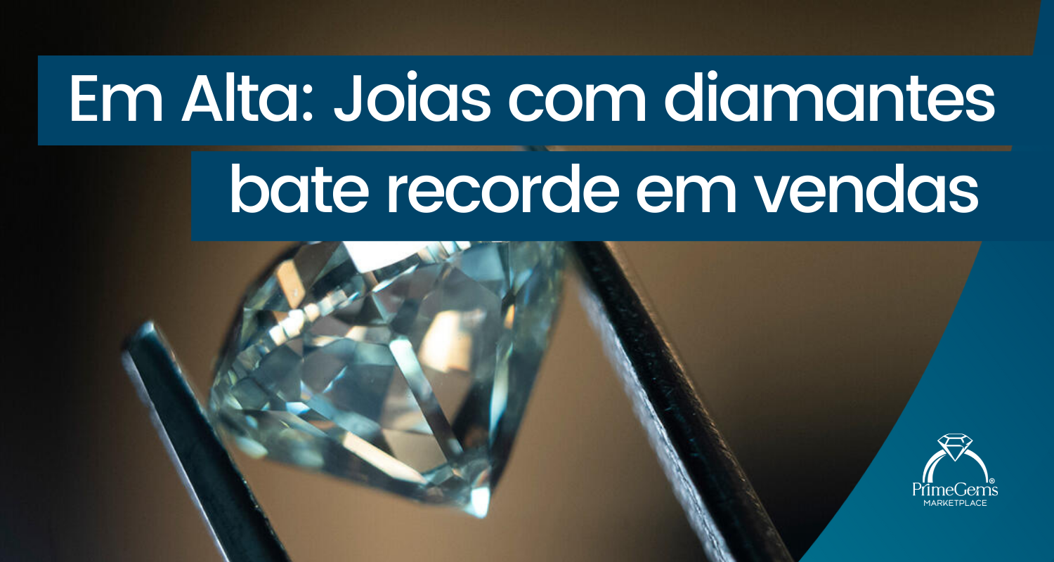 EM ALTA: JOIAS COM DIAMANTES BATE RECORDE EM VENDAS