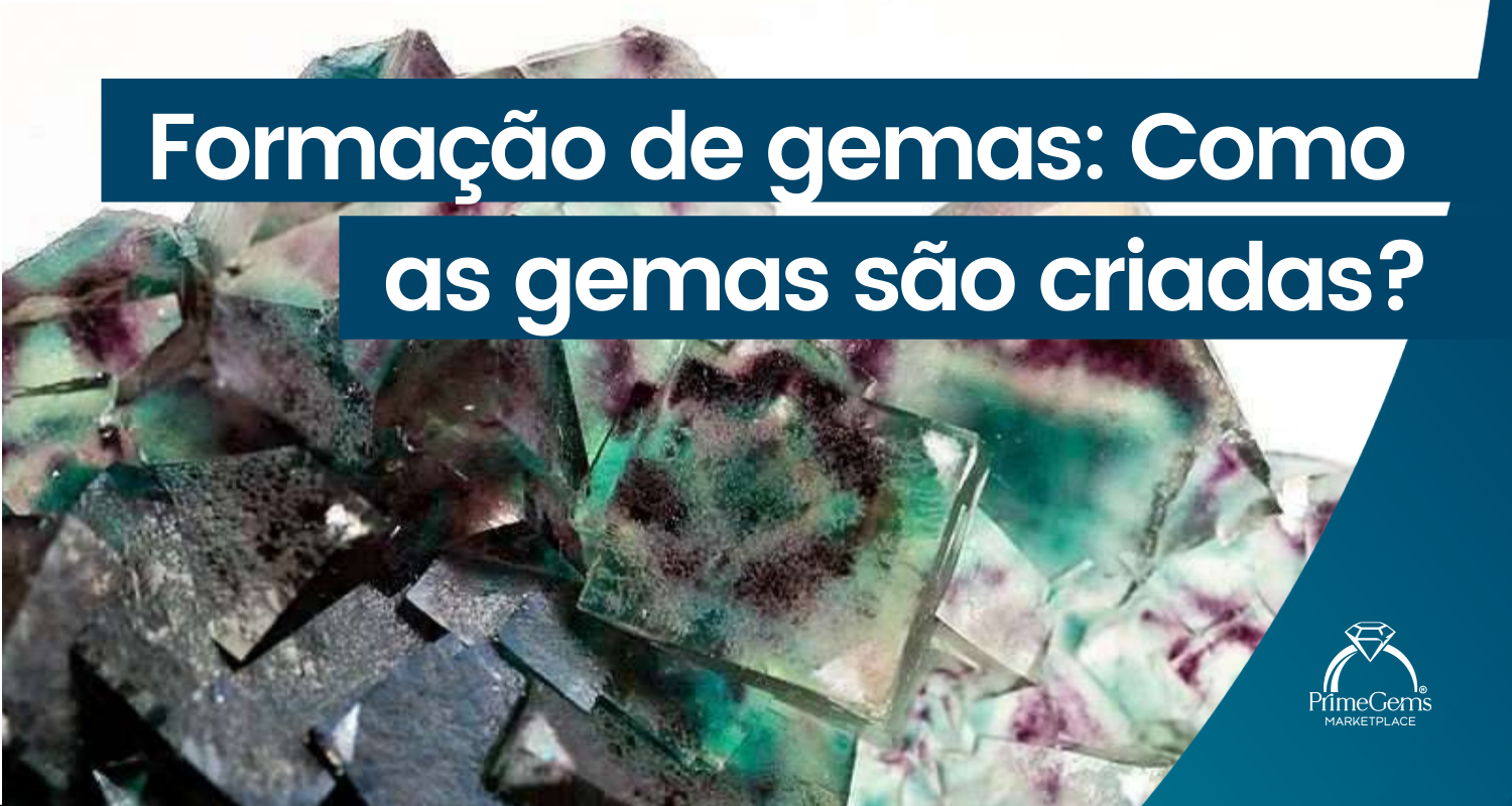 FORMAÇÃO DE GEMAS: COMO AS GEMAS SÃO CRIADAS?