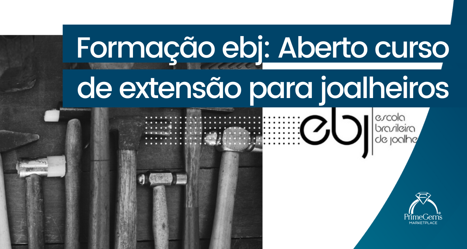 FORMAÇÃO EBJ: ABERTO CURSO DE EXTENSÃO PARA JOALHEIROS