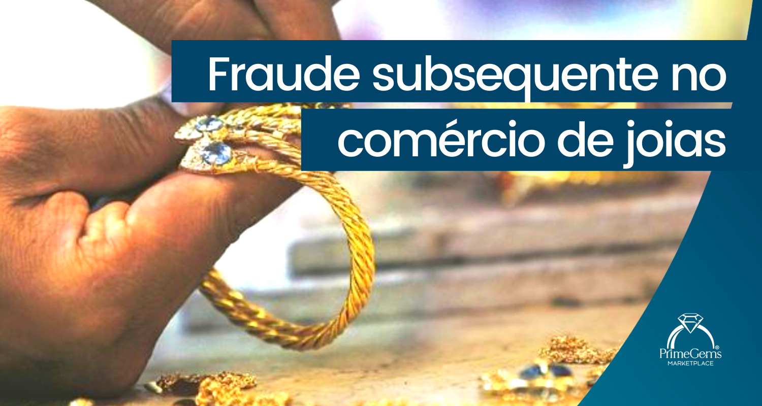 FRAUDE SUBSEQUENTE NO COMÉRCIO DE JOIAS