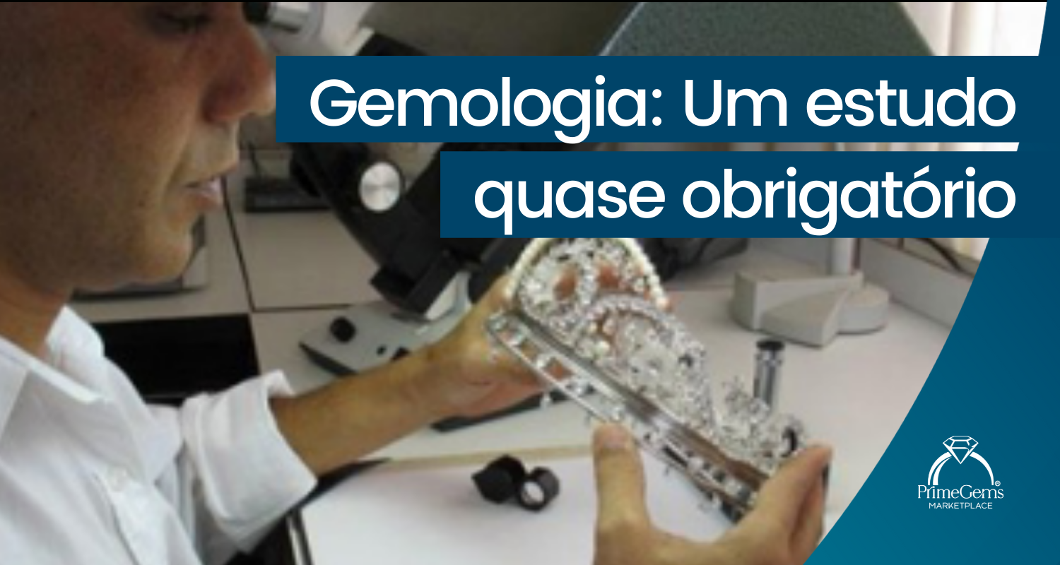 GEMOLOGIA: UM ESTUDO QUASE OBRIGATÓRIO