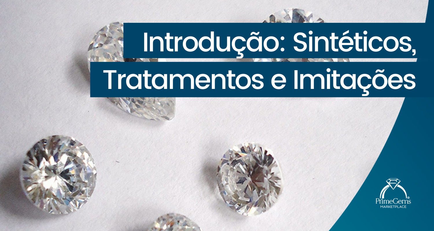 INTRODUÇÃO AOS SINTÉTICOS: TRATAMENTO E IMITAÇÃO DE GEMAS