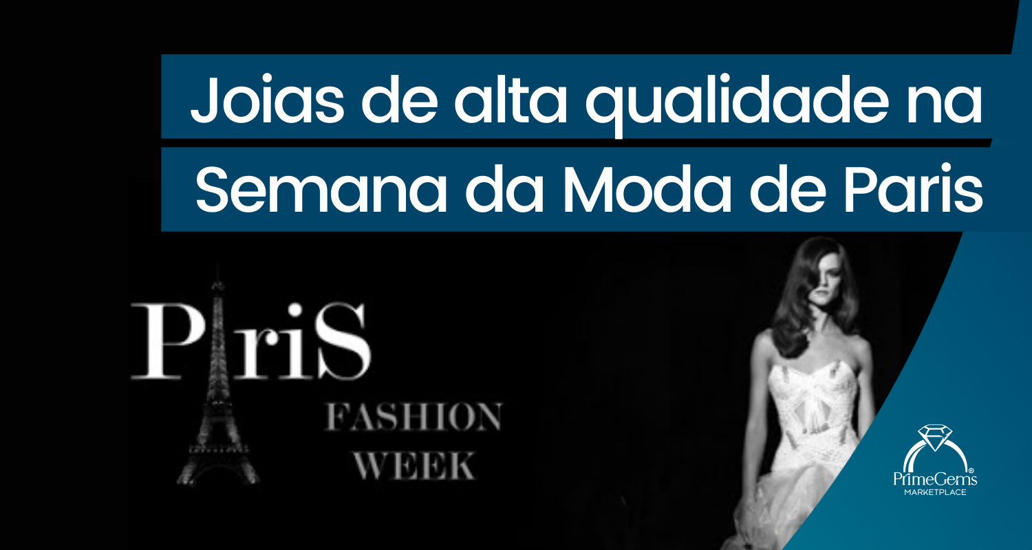 JOIAS DE ALTA QUALIDADE NA SEMANA DA MODA DE PARIS