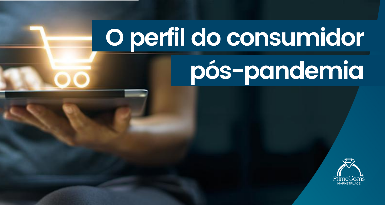 O PERFIL DO CONSUMIDOR PÓS-PANDEMIA