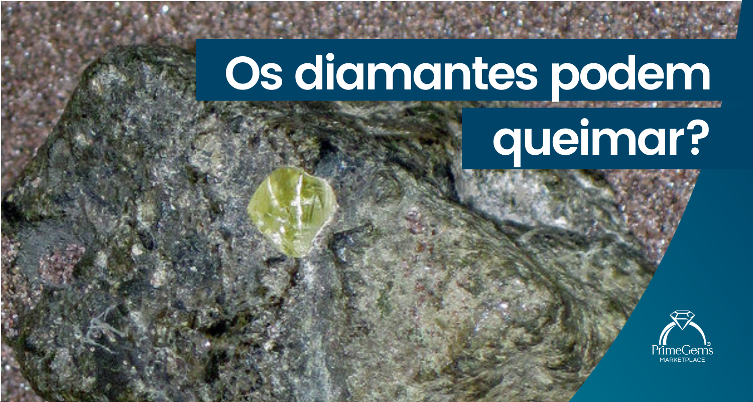 OS DIAMENTES PODEM QUEIMAR?