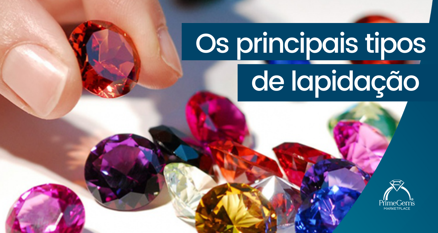 OS PRINCIPAIS TIPOS DE LAPIDAÇÃO